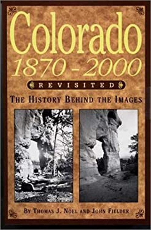 Colorado 1870-2000 Revisited : The History Behind the Images Hard