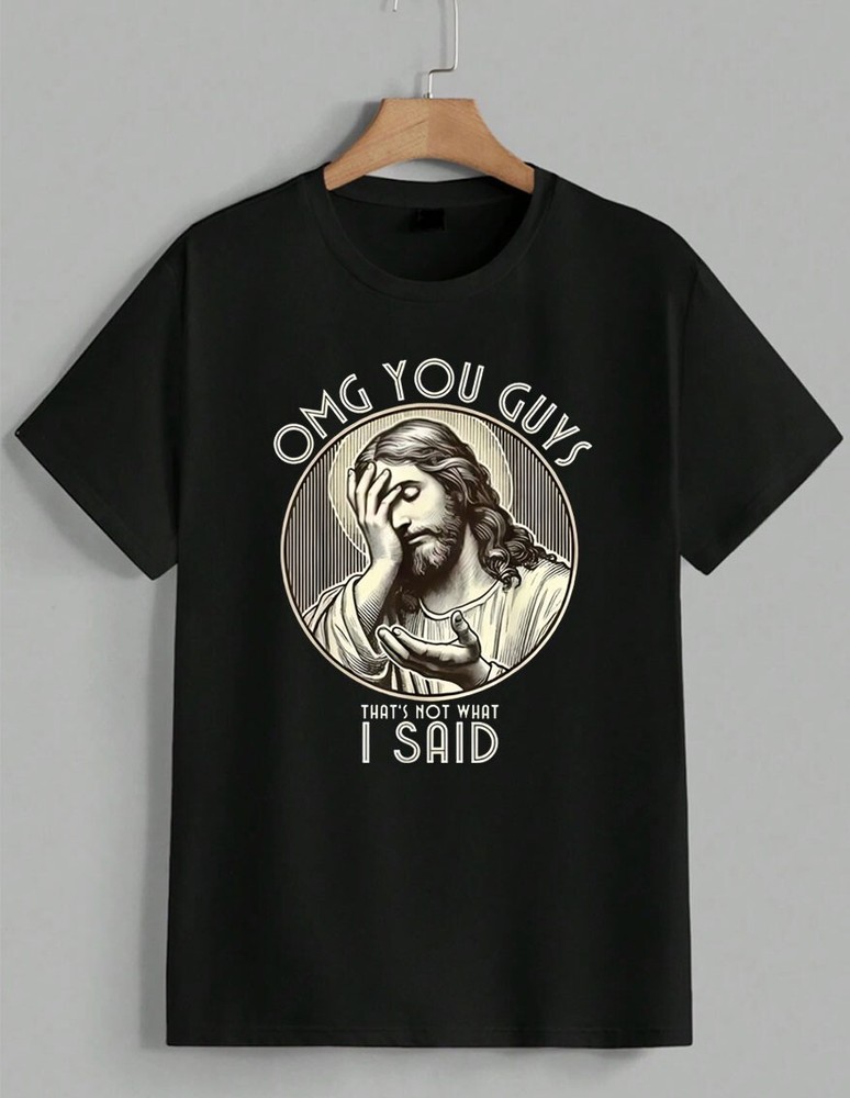 Funny Jesus OMG You Guys That’s Not What I Said Facepalm Meme T-Shirt Unisex