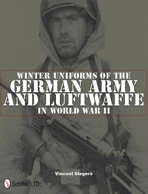 Winter Uniforms of the German Army and Luftwaffe in World War II by Vincent...