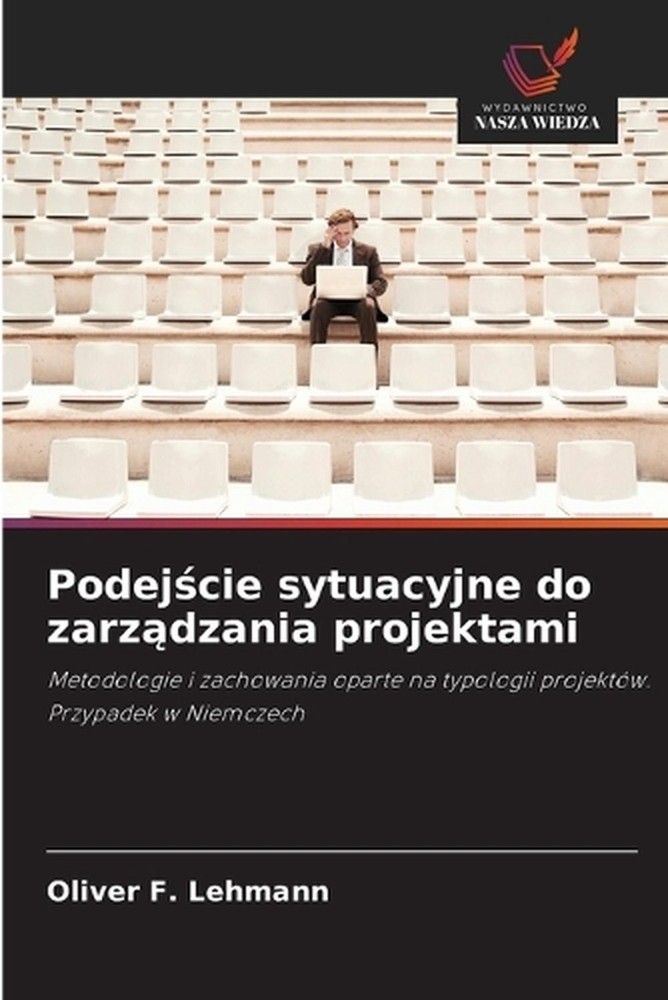 Podejcie sytuacyjne do zarzdzania projektami by Oliver F. Lehmann (Polish) Paper