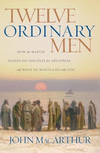 Twelve Ordinary Men: How the Master..., MacArthur, John