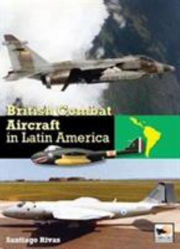 British Combat Aircraft in Latin America, Hardcover by Rivas, Santiago, Like ...