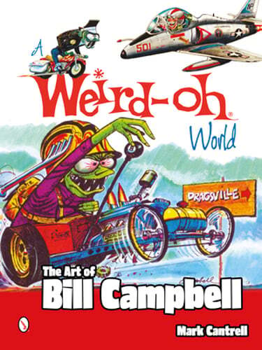 A Weird-Oh World: The Art of Bill Campbell by Mark Cantrell: New