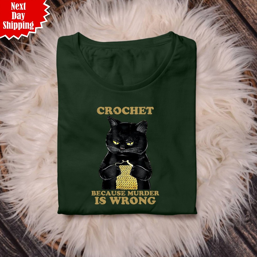 Crochet Because Murder Is Wrong T Shirt Printed Black Cat Knitting Funny Tee Top