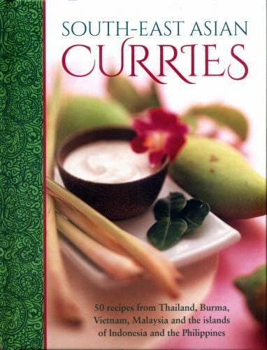 South-East Asian Curries : 50 Recipes from Thailand, Burma, Vietnam, Malaysia...