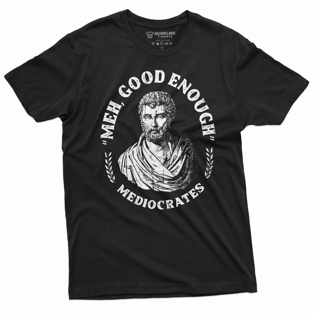 Men's Funny T-shirt Mediocrates meh good enough History philosophy Tee Shirt