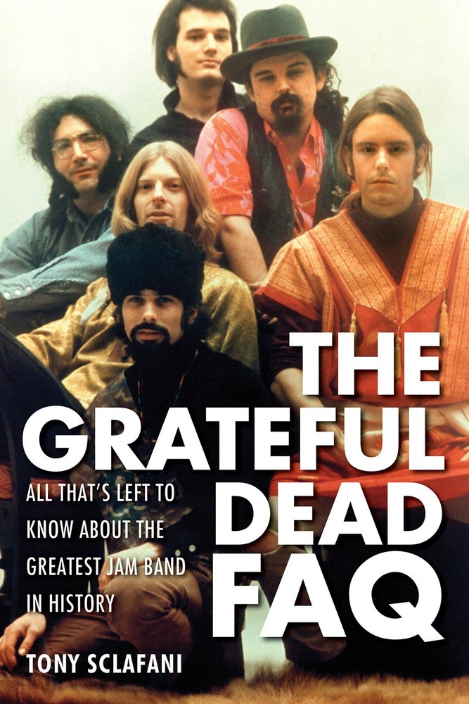 Grateful Dead FAQ Rock Jam Band Music Biography Tony Sclafani Backbeat Book