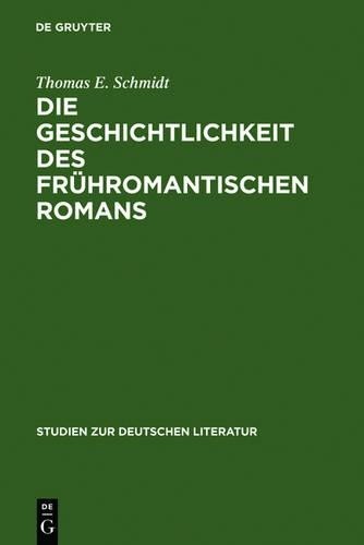 Thomas E Schmidt Die Geschichtlichkeit des frühromantischen Romans (Hardback)