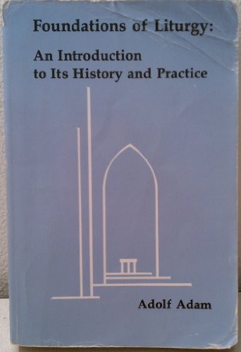 Foundations of Liturgy: An Introduction..., Adam, Adolf