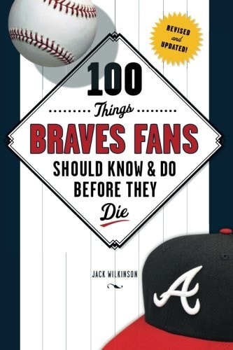 100 Things Braves Fans Should Know & Do Before They Die (100 Things...Fans Shoul