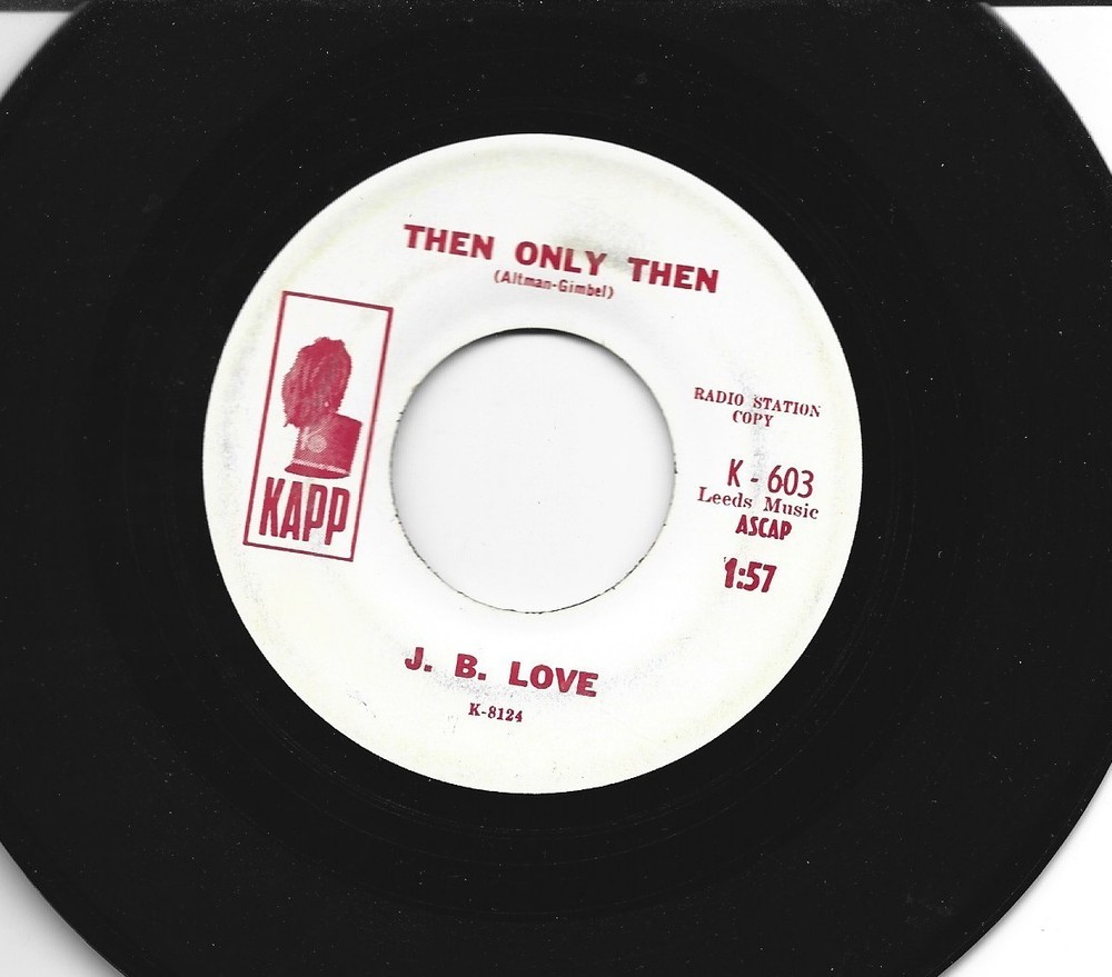 Northern Soul  Popcorn 45 - J. B. Love - Then Only Love - Hear - 1964 Promo Kapp