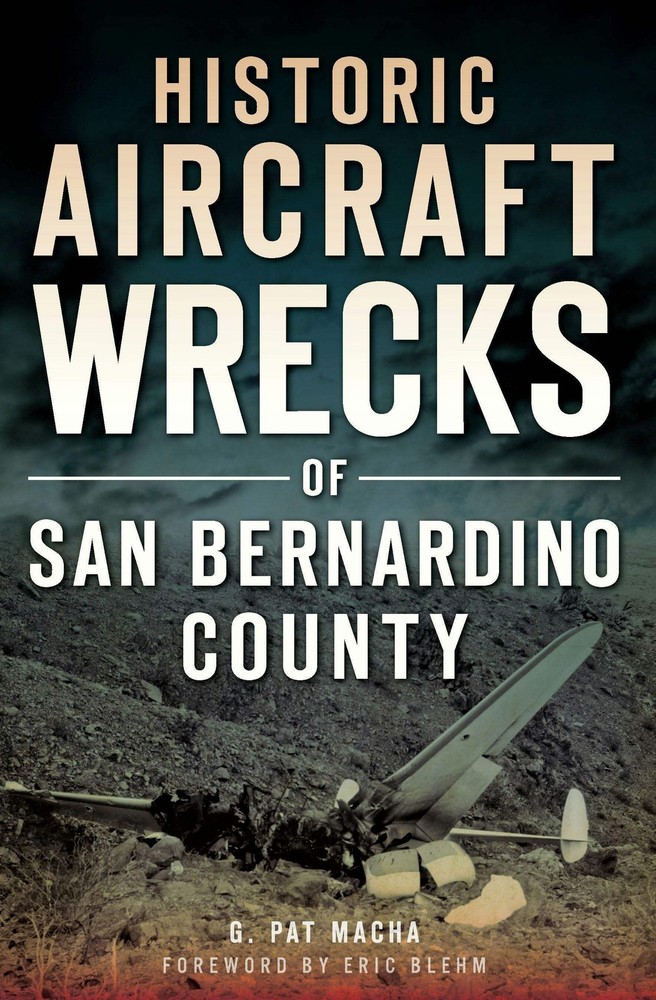 NEW The History Press Historic Aircraft Wrecks of San Bernardino County, CA 9781