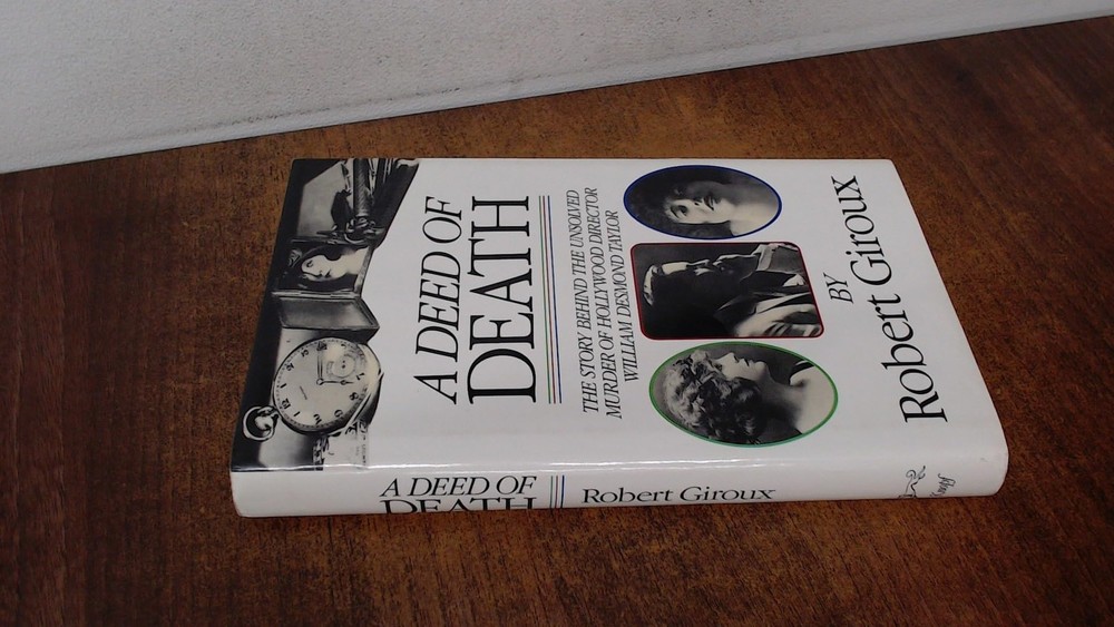 A Deed Of Death: The Story of the Unsolved Murder of Hollywood Director William,