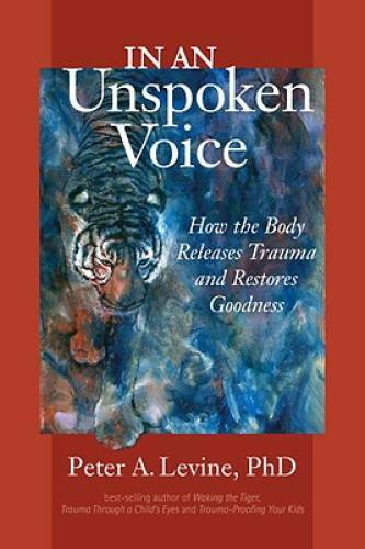 In an Unspoken Voice: How the Body Releases Trauma and Resto - VERY GOOD