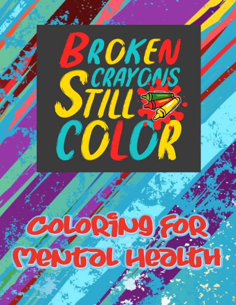 Broken Crayons Still Color! when you feel ready to quit, just color it!: Motivat
