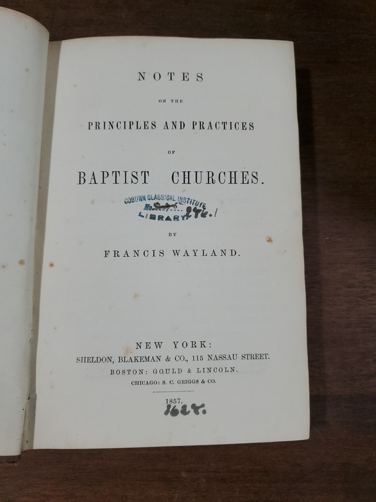 Notes On The Principles And Practices Of Baptist Churches  Francis Wayland 1857