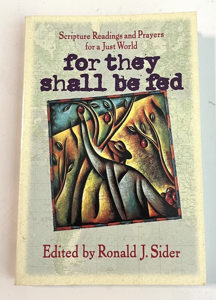 For They Shall Be Fed: Scripture Readings and Prayers, SIGNED By Ronald J. Sider