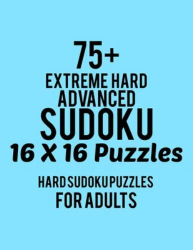 75+ Extreme Hard Advanced Sudoku 16*16 Puzzles: Hard Level for Adults - All 1...