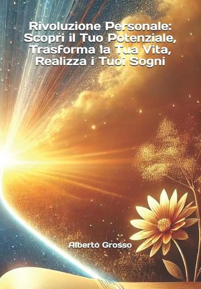 Rivoluzione Personale: Scopri il Tuo Potenziale, Trasforma la Tua Vita, Realizza