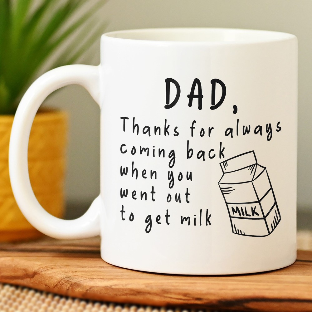 Best Dad Gift Mug - Thanks For Always Coming Back With Milk