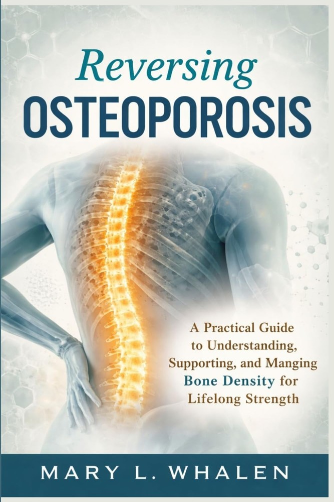 Reversing Osteoporosis: A Practical Guide to Understanding Supporting Managing