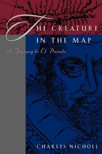 The Creature in the Map: A Journey to El Dorado Nicholl, Charles Paperback Used