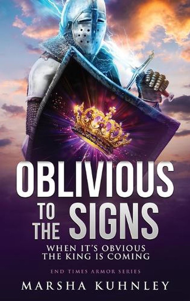 Oblivious To The Signs: When It's Obvious The King Is Coming by Marsha Kuhnley H