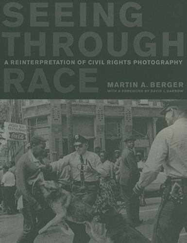 Seeing Through Race : A Reinterpretation of Civil Rights Photography, Paperba...