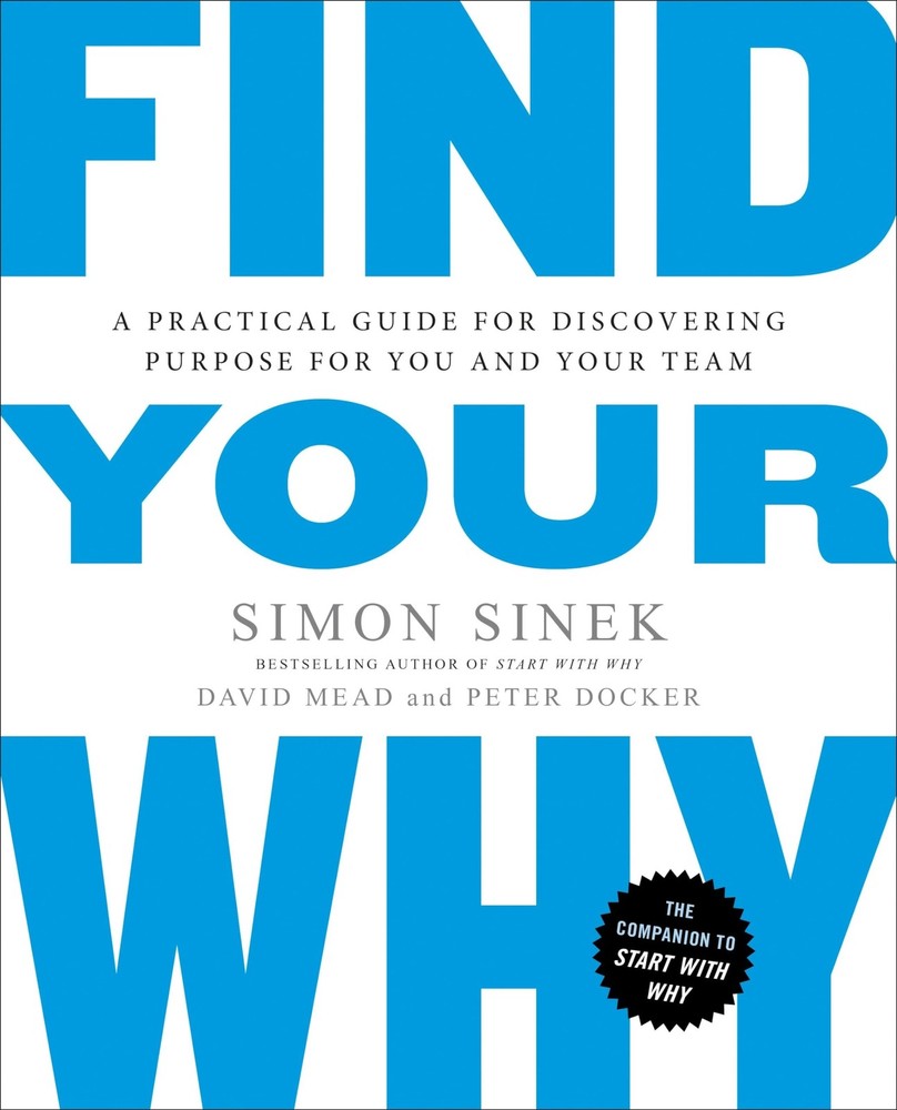 Find Your Why: A Practical Guide for Discovering Purpose for You and Your Te...