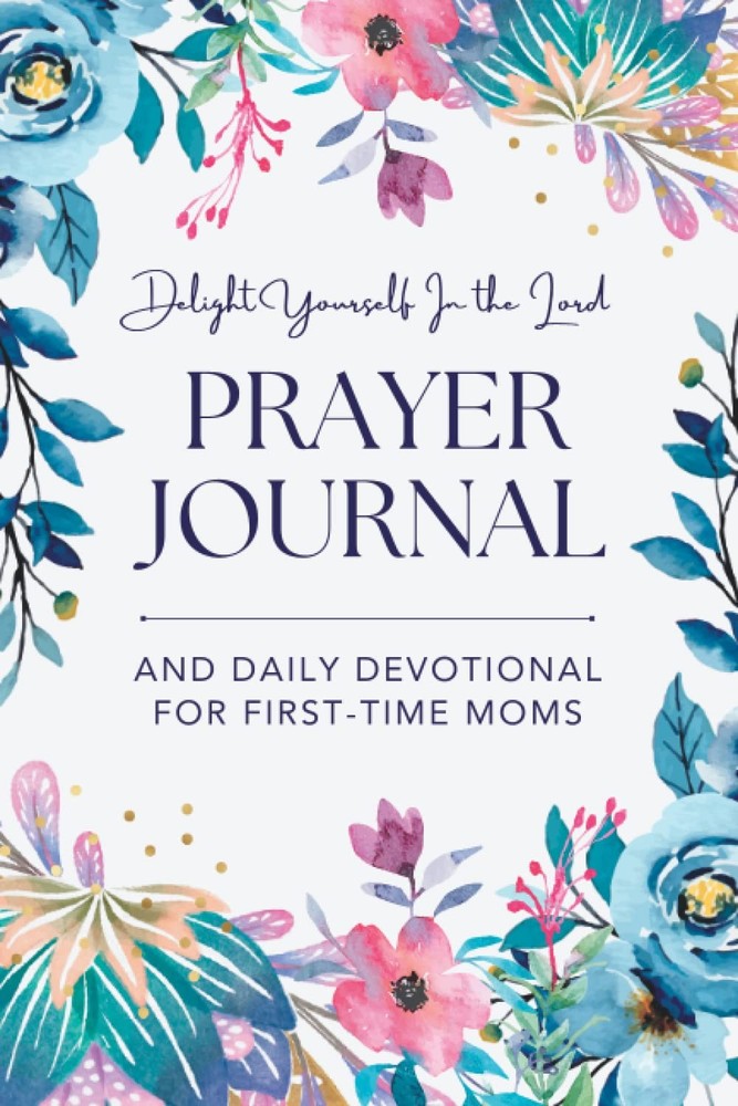 Delight Yourself in the Lord: A Daily Prayer Journal and Devotional for First Ti