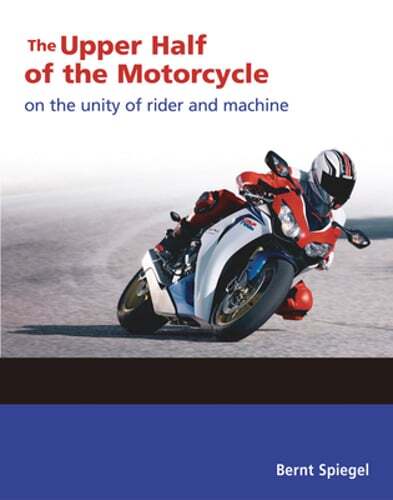 The Upper Half of the Motorcycle: On the Unity of Rider and Machine by Spiegel