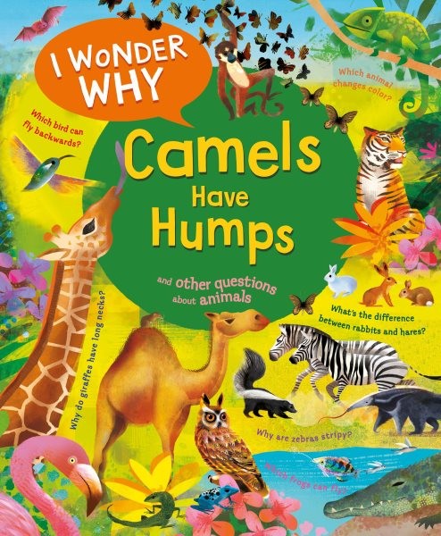 I Wonder Why Camels Have Humps : And Other Questions About Animals, Paperback...