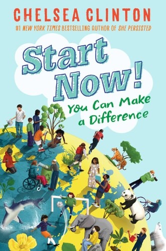 Start Now!: You Can Make a Difference by Clinton, Chelsea, Good Book