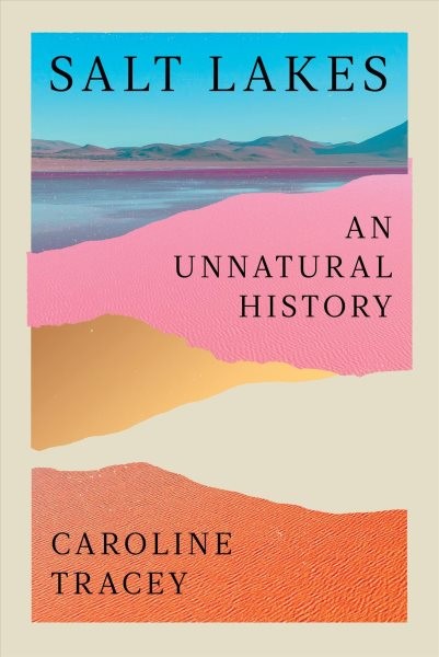Salt Lakes : An Unnatural History, Hardcover by Tracey, Caroline, Like New Us...