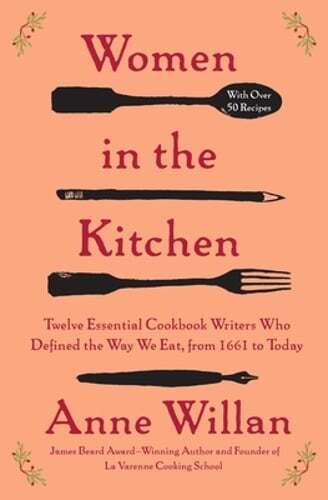 Women in the Kitchen: Twelve Essential Cookbook Writers Who Defined the Way We