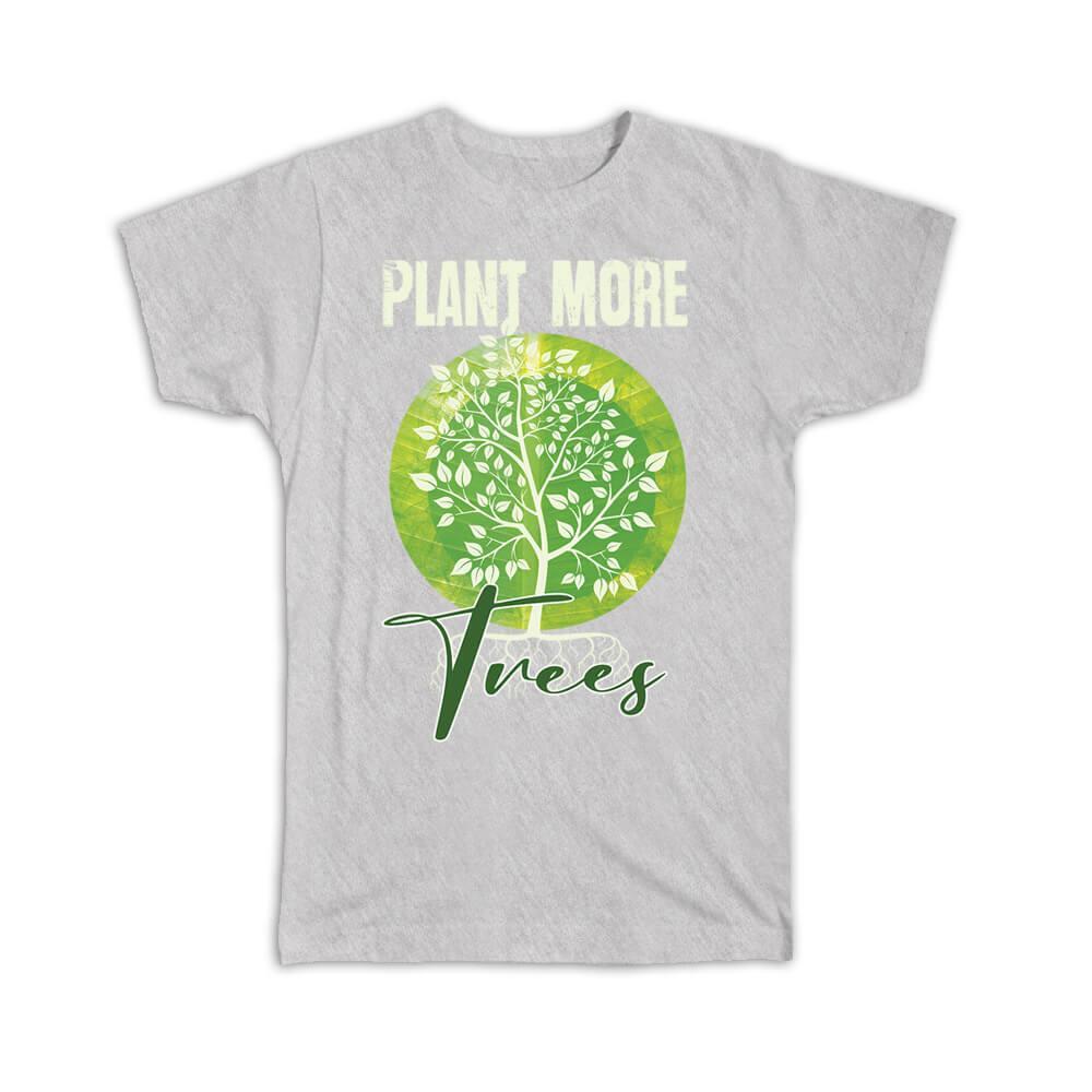 Eco-Friendly Plant More Trees Nature Lover Gift T-Shirt