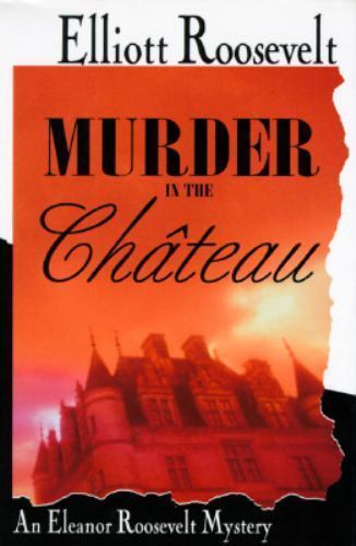 Murder in the Chateau: An Eleanor Roos- hardcover, Elliott Roosevelt, 0312143753