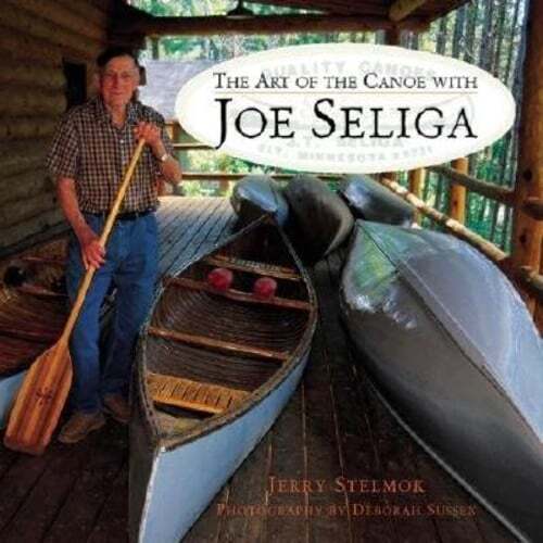 Art of the Canoe with Joe Seliga by Jerry Stelmok: Used