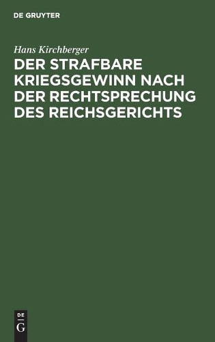 Hans Kirchberge Der Strafbare Kriegsgewinn Nach Der Rechtsprechung De (Hardback)