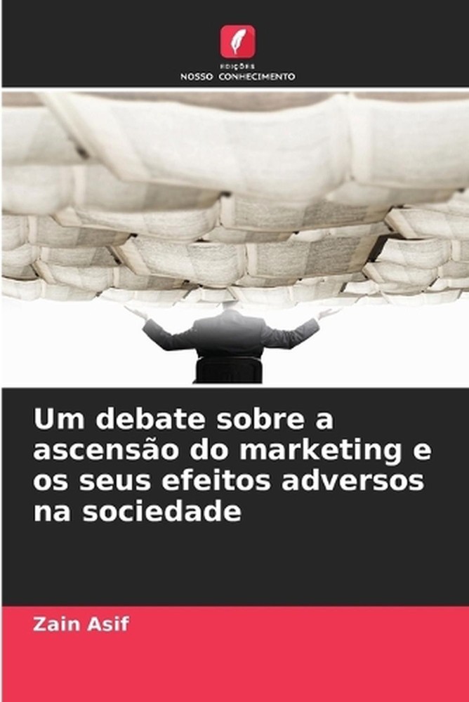 Um debate sobre a ascenso do marketing e os seus efeitos adversos na sociedade b