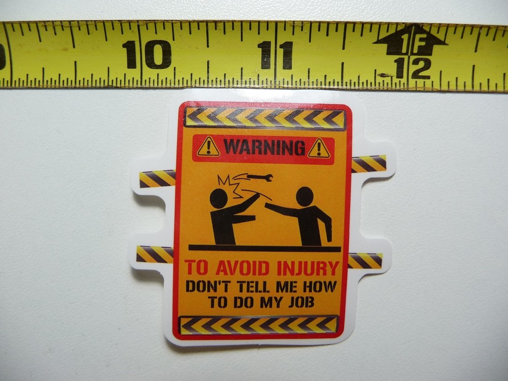 Funny Avoid Injury Don't Tell Me How To Do My Job Sticker Decal Joke Prank Gag