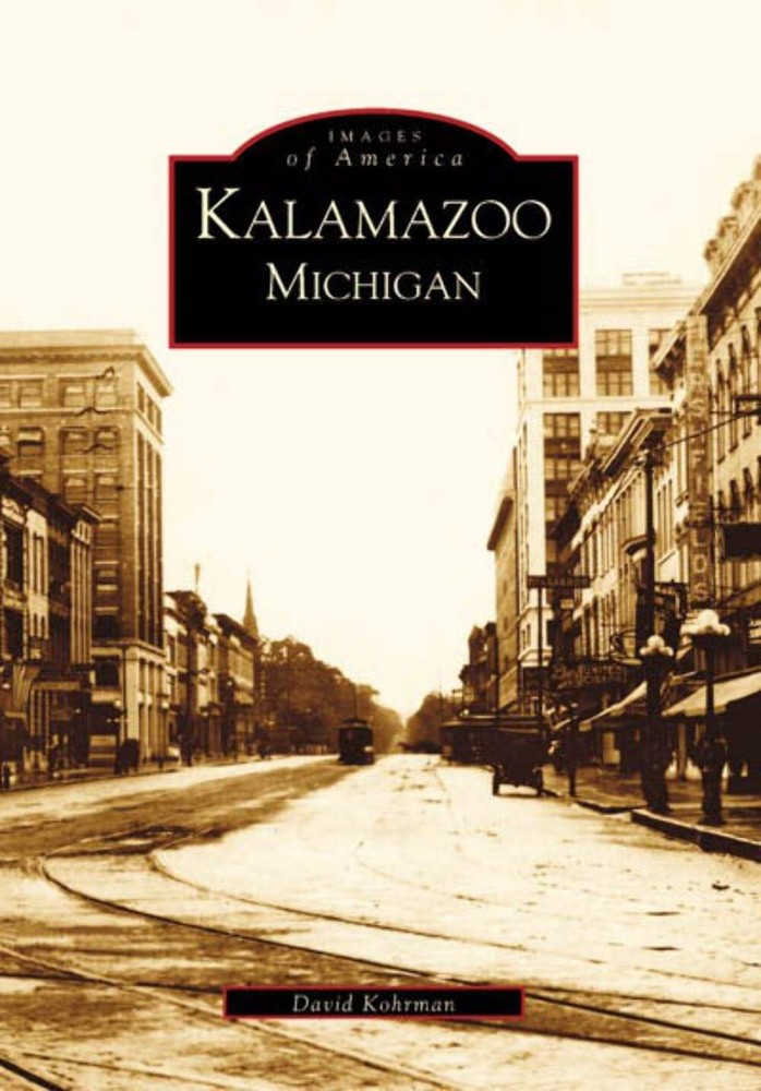 NEW Arcadia Publishing Kalamazoo, Michigan, MI 9780738520483 Images of America T