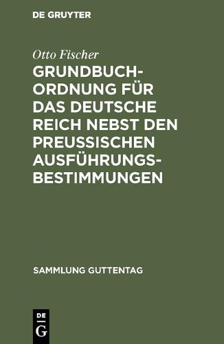 Otto Fischer Grundbuchordnung für das Deutsche Reich nebst den preußi (Hardback)