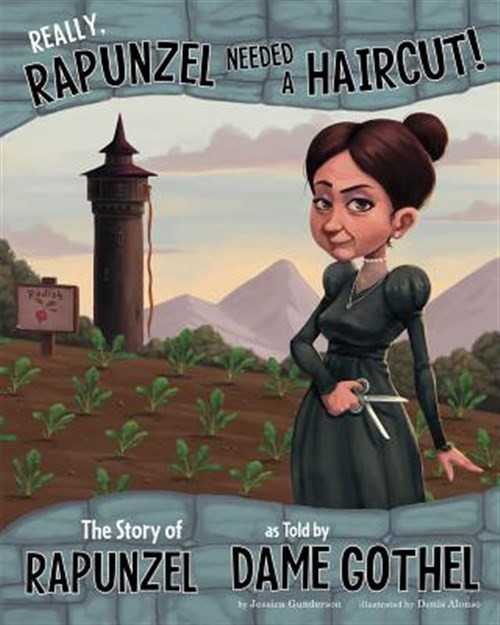 Really, Rapunzel Needed a Haircut! : The Story of Rapunzel, As Told by Dame G...