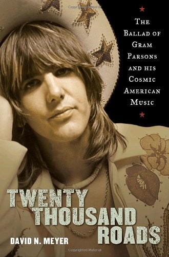 Twenty Thousand Roads: The Ballad of Gram Parsons and His Cosmic American Mu...