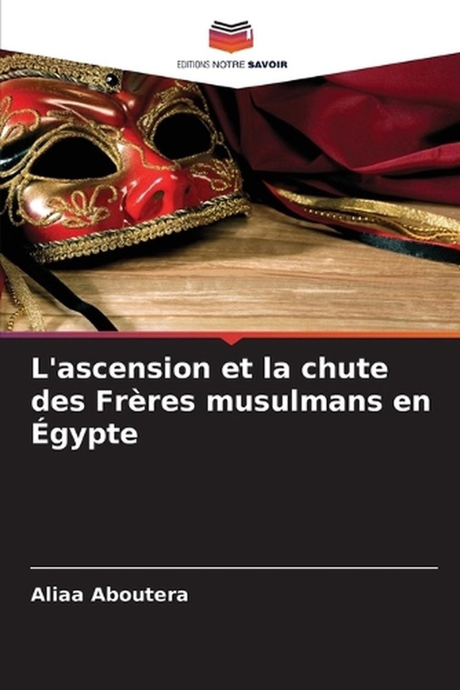 L'ascension et la chute des Frres musulmans en gypte by Aliaa Aboutera (French)