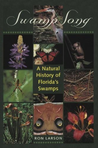 Swamp Song: A Natural History of Florida's Swamps by Ronald J. Larson Paperback