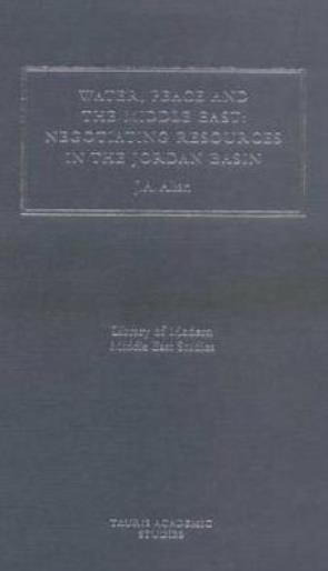 Water, Peace And The Middle East: Negotiating Resources In T...