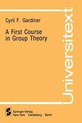 A First Course in Group Theory by Cyril F Gardiner: New