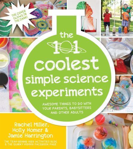 The 101 Coolest Simple Science Experiments: Awesome Things To Do With Your Paren